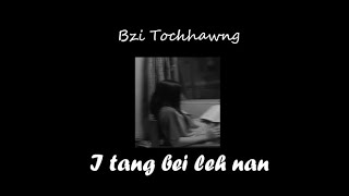 Bzi Tochhawng - I tang bei leh nan (cover)