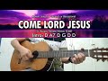 Come Lord Jesus - Advent Song - Guitar Chords