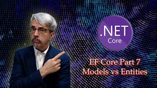Entity Framework Core Part 7 - Models vs Entities