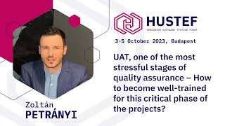 HUSTEF 2023 Introduction: Zoltán Petrányi-UAT, one of the most stressful stages of quality assurance