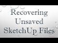 Recovering Unsaved SketchUp Files