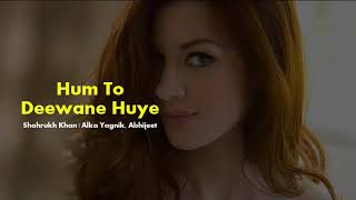 Hum To Deewane Huye Yaar | Shahrukh Khan | Alka Yagnik, Abhijeet | bollywood new song with lyrics