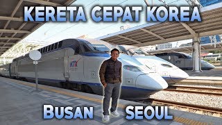 MELAJU 300 KM/H BUSAN SEOUL NAIK KA SUPER CEPAT | SOLUSI TIKET MURAH KE KOREA