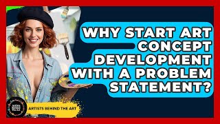 Why Start Art Concept Development With A Problem Statement? - Artists Behind the Art