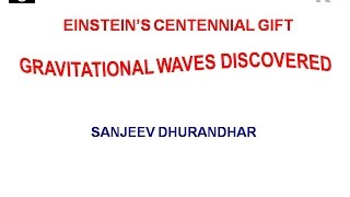 Einstein's Centennial Gift: Gravitational Waves Discovered - Sanjeev Dhurandhar [12Feb2016]