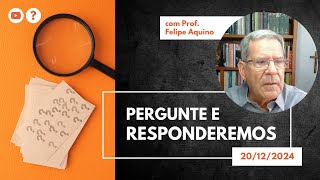 Pergunte e Responderemos | 20/12/2024