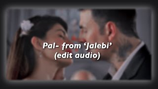 Pal- Jalebi (Edit audio)  #pal #editaudio #bollywoodaudio