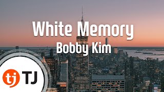 [TJ노래방] White Memory - Bobby Kim / TJ Karaoke