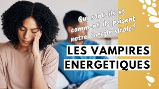 LES VAMPIRES ÉNERGÉTIQUES, qui sont-ils et comment s'en protéger ?