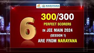 Narayana Celebrates JEE Main 2024 Session 1 Achievements | 300/300 Scores & 100 Percentile Achievers
