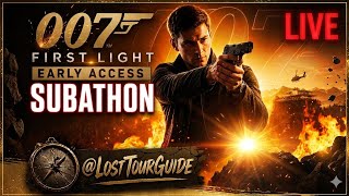 MISSION ACTIVE: 007 First Light IMMERSIVE LIVE Early Access SUBATHON