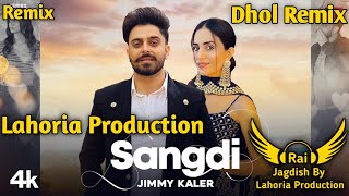 Sangdi Dhol Remix Jimmy Kaler Rai Jagdish By Lahoria Production New Punjabi Song Dhol Remix 2023 Mix