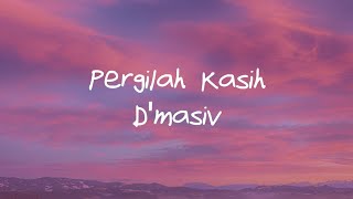 D'masiv - Pergilah Kasih lirik