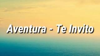 Aventura - Te Invito (Letra)