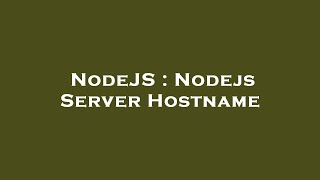 NodeJS : Nodejs Server Hostname