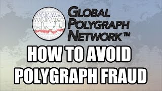 How to Avoid Polygraph (Lie Detector) Fraud, Global Polygraph Network