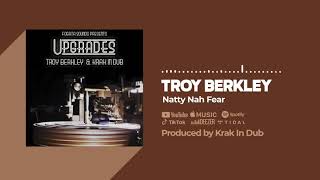 Troy Berkley \u0026 Krak In Dub - Natty Nah Fear (Official Audio)