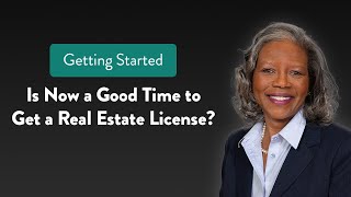 Getting Started in Real Estate: Is Now a Good Time to Get a Real Estate License?