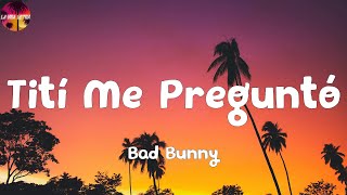 Bad Bunny - Tití Me Preguntó (Letra/Lyrics) | Hoy tengo una, mañana otra