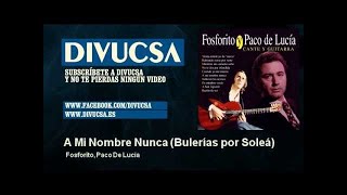 Fosforito, Paco De Lucía - A Mi Nombre Nunca - Bulerías por Soleá