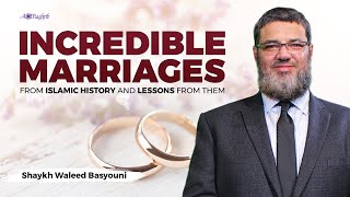 Incredible Marriages from Islamic History & Lessons from Them | Sh Waleed Basyouni