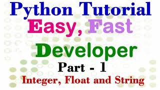 Python: Easy, Fast & Developer Part - 1 | Integer, Float and String.