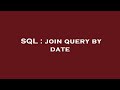SQL : join query by date