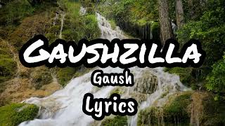 GAUSH - GAUSHZILLA ( LYRICS )