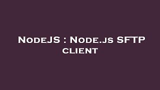 NodeJS : Node.js SFTP client