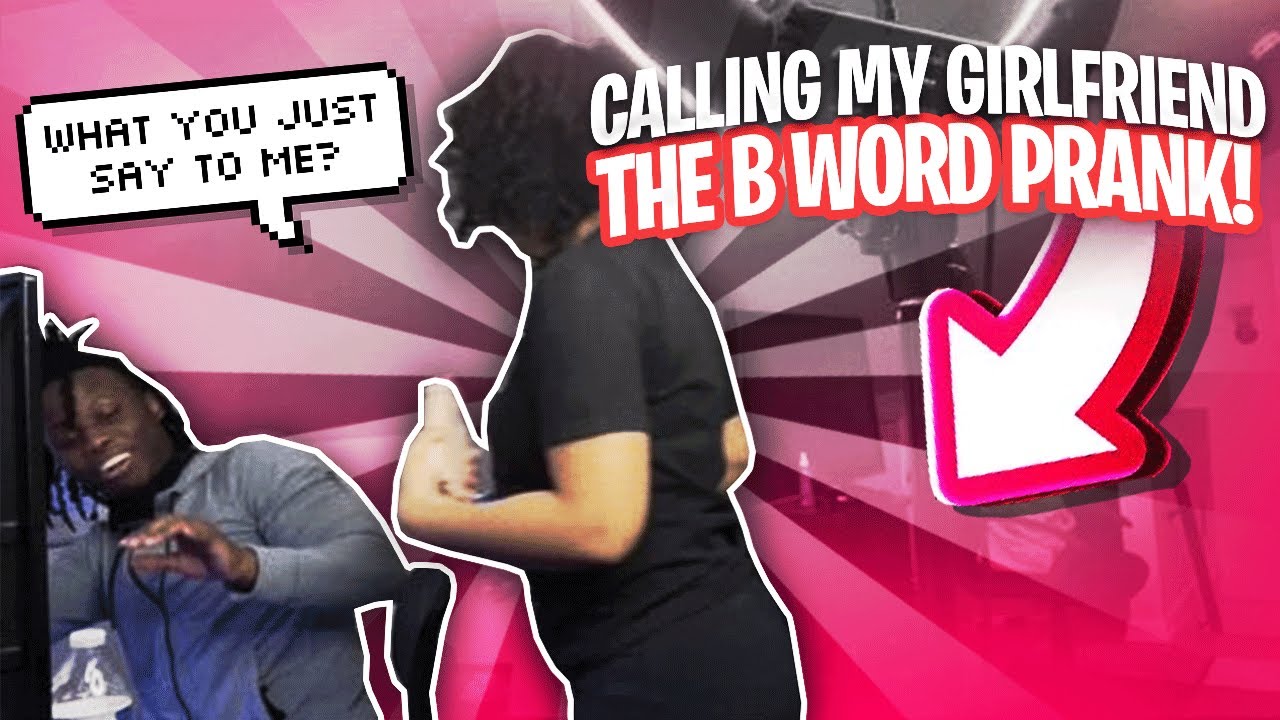 Calling My Girlfriend The "B" Word PRANK!!! *NEVER AGAIN - YouTube