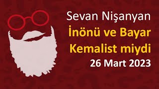 Sevan Nişanyan - İsmet İNÖNÜ ve Celal BAYAR  Kemalist miydi