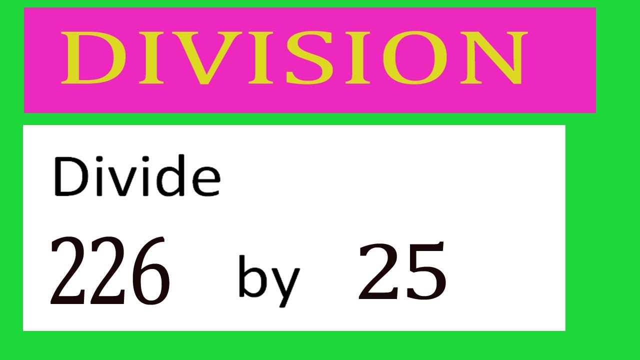 Divide 226 By 25 Divide Completely Youtube