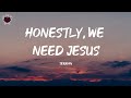 Terrian - Honestly, we need Jesus (Lyrics)