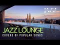 Jazz Lounge Covers of Popular Pop Songs - Jazz Music DEA Channel