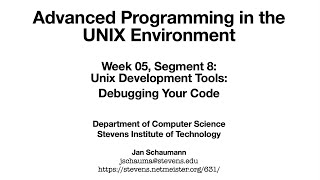 Advanced Programming in the UNIX Environment: Week 05, Segment 08 - Debugging your code
