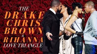 The Drake, Chris Brown, Rihanna Love Triangle