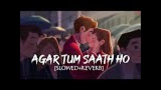 Agar Tum Saath Ho[Slowed & Reverb] | Tamasha | Arijit Singh, Alka Yagnik