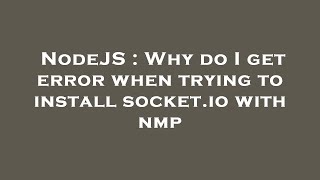 NodeJS : Why do I get error when trying to install socket.io with nmp