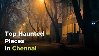 7 Scary Places in Chennai That You Must Not Visit Alone