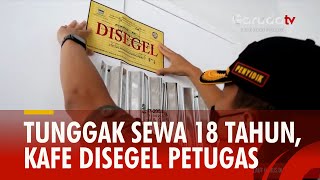 Tunggak Sewa 18 Tahun, Sebuah Kafe di Bandung Disegel Petugas