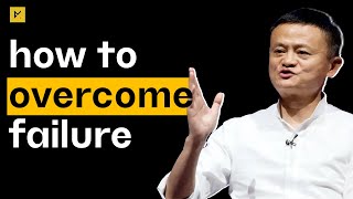 How to Overcome Failure | Jack Ma motivation [MUST WATCH] if you are young