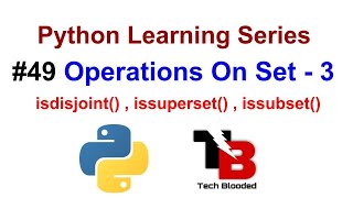 #49 Operations On Set In Python | Isdisjoint( ) , Issuperset( ) , Issubset( ) | Tech Blooded