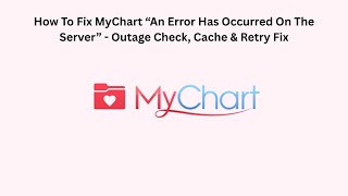 How To Fix MyChart “An Error Has Occurred On The Server” - Outage Check, Cache & Retry Fix