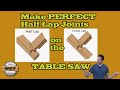 Perfect Half Lap Joints on your Table Saw