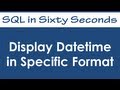 Display Datetime in Specific Format - SQL in Sixty Seconds #033