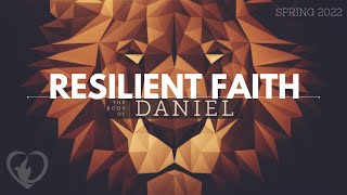 The Lions' Den (Resilient Faith: Daniel Pt. 6) - Sunday, June 12th, 2022