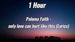 “Only love can hurt like this” - Paloma Faith ||1 hour with lyrics