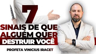 7 SINAIS QUE ALGUÉM QUER DESTRUIR VOCÊ - Profeta Vinicius Iracet