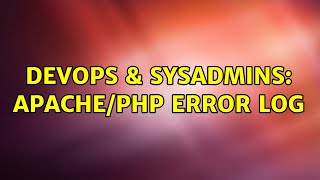 DevOps & SysAdmins: APACHE/PHP error log