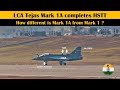 LCA Tejas Mark 1A completes HSTT | How different is Mark 1A from Mark 1 ?